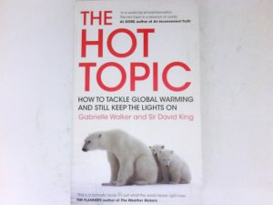 gebrauchtes Buch – Walker, Gabrielle and David King – The Hot Topic : How to tackle global warming and still keep the lights on.