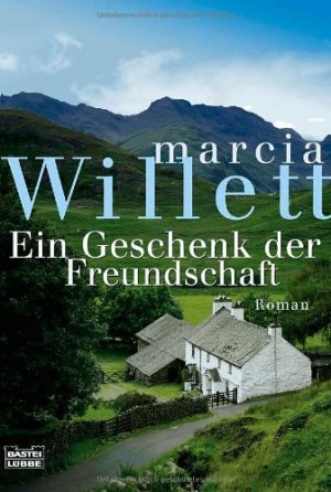 Ein Geschenk der Freundschaft : Roman. Marcia Willett. Aus dem Engl. von Michaela Link / Bastei-Lübbe-Taschenbuch ; Bd. 15960 : Allgemeine Reihe