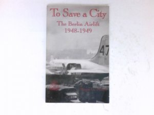 gebrauchtes Buch – Miller, Roger G – To Save a City : The Berlin Airlift 1948 - 1949.