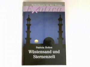 gebrauchtes Buch – Patricia Holton – Wüstensand und Sternenzelt. Übers. aus dem Engl. von Johannes Gottwald / Exotica; Weltbild-Sammlereditionen