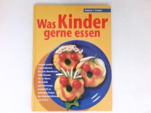 Was Kinder gerne essen : gesund ernährt vom Frühstück bis zum Abendessen ; tolle Rezepte für zu Hause, die Schule und unterwegs ; Sonderteil zu wichtigen […]