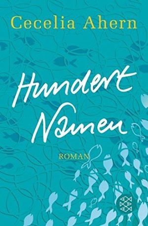 Hundert Namen : Roman. Cecelia Ahern. Aus dem Engl.von Christine Strüh / Fischer ; 18683