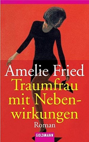 Traumfrau mit Nebenwirkungen : Roman. Amelie Fried / Goldmann ; 43865