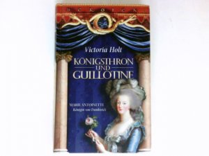 Königsthron und Guillotine : Marie Antoinette, Königin von Frankreich. Aus dem Engl. von Karin Krausskopf.