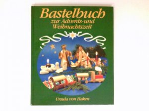 gebrauchtes Buch – Haken, Ursula von – Bastelbuch zur Advents- und Weihnachtszeit : Fotos: Jürgen Th. Bremann. Zeichn.: Susanne von Haken.