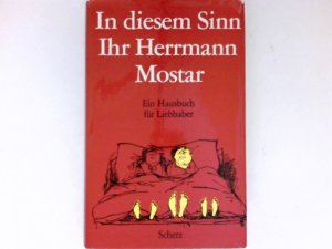 In diesem Sinn Ihr Herrmann Mostar : Ein Hausbuch für Liebhaber. Mit e. Geleitwort von Peter Bamm. Ill. von Kurt Halbritter.