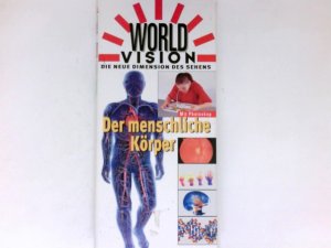 Der menschliche Körper. : Aus dem Engl. von Sebastian Vogel / World vision.