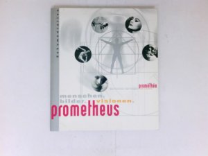 gebrauchtes Buch – Beier- de Haan – Prometheus : Menschen, Bilder, Visionen : eine Gemeinschaftsproduktion des Deutschen Historischen Museums, Berlin, und der Stiftung Industriekultur, Völklingen. Saarland ; Dokumentation = Prométhée des hommes, des images, des visions / hrsg. von Rosmarie Beier. [Übers. Sylvie Lapp]