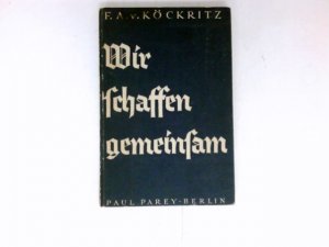 antiquarisches Buch – Köckritz, Friedrich August – Wir schaffen gemeinsam : Freizeitgestaltung u. Zusammenarbeit im landwirtschaftlichen Betrieb.