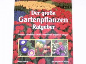 Der große Gartenpflanzen-Ratgeber : Blumen auswählen, kreativ kombinieren, artgerecht pflegen. Übertr. ins Dt.: Übersetungsbüro Williams, Gröbenzell. Hrsg.: Laura Bamford.