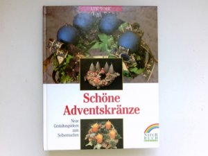 Schöne Adventskränze : neue Gestaltungsideen zum Selbermachen ; mit Kränzen von Lucia Boch.