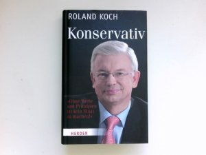 gebrauchtes Buch – Roland Koch – Konservativ : ohne Werte und Prinzipien ist kein Staat zu machen.