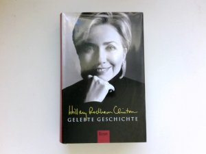 gebrauchtes Buch – Clinton, Hillary Rodham – Gelebte Geschichte : Aus dem Amerikan. von Stefan Gebauer und Ulrike Zehetmayr