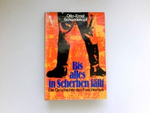 gebrauchtes Buch – Otto-Ernst Schüddekopf – Bis alles in Scherben fällt : die Geschichte d. Faschismus.