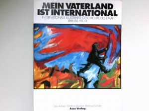 gebrauchtes Buch – Udo Achten – Mein Vaterland ist international : internat. ill. Geschichte d. 1. Mai 1886 bis heute Katalogbuch zur gleichnamigen Ausstellung d. Neuen Ges. für Bildende Kunst Berlin (NGBK). 1. Aufl. in Zusammenarbeit mit d. Ruhrfestspielen Recklinghausen. Udo