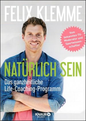 gebrauchtes Buch – Felix Klemme – Natürlich sein: Das ganzheitliche Life-Coaching-Programm Das ganzheitliche Life-Coaching-Programm