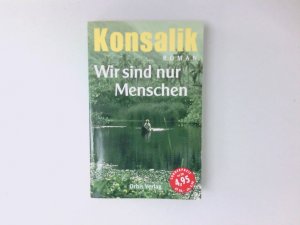 gebrauchtes Buch – Konsalik, Heinz G – Wir sind nur Menschen : Roman Heinz G. Konsalik