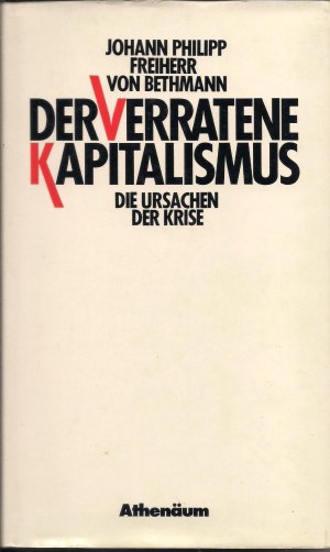 gebrauchtes Buch – Bethmann, Johann Philipp von – Der verratene Kapitalismus. Die Ursachen der Krise Die Ursachen der Krise