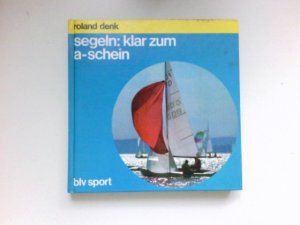 Segeln, klar zum A-Schein : blv-Sport