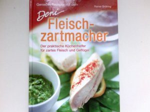 Genießer-Rezepte mit dem Deni-Fleischzartmacher : [der praktische Küchenhelfer für zartes Fleisch und Geflügel]. Rainer Bröking. [Red.: Nicole Constabel. Foodfotogr.: Peter Rees]