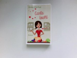 gebrauchtes Buch – Anna Zierhut – Carla kocht : Roman.