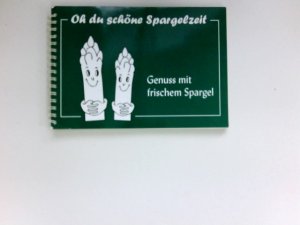 Oh, du schöne Spargelzeit : über 90 Spargelrezepte ; [Genuss mit frischem Spargel]. ausprobiert und hrsg. von Silke Wiemer ; Marlies Wiemer.