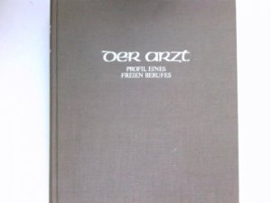 Der Arzt : Profil eines Freien Berufes im Spannungsfeld von Gesundheitspolitik, Wissenschaft und Publizistik. Profil eines freien Berufes, im Spannungsfeld von Gesundheitspolitik, Wissenschaft und Publizistik. Festschrift für J.F. Volrad Deneke. Signiert vom Autor.