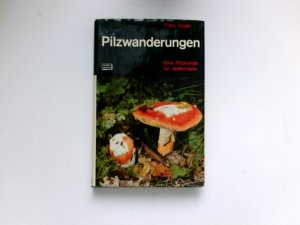 Pilzwanderungen : Eine Pilzkunde f. jedermann. Franz Engel. Hrsg. von Paula Engel.