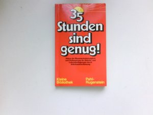 gebrauchtes Buch – 35 Stunden sind genug! : Abbau d. Massenarbeitslosigkeit u. Verbesserung d. Arbeits- u. Lebensbedingungen durch Arbeitszeitverkürzung ; Sonderbeitr. aus Memorandum '83 "Qualitatives Wachstum, Arbeitszeitverkürzung, Vergesellschaftung - Alternativen zu Unternehmerstaat u. Krisenpolitik", 1983. Arbeitsgruppe Alternative Wirtschaftspolitik / Kleine Bibliothek ; 315 : prv-aktuell