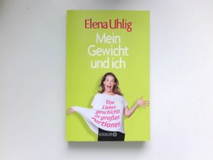 gebrauchtes Buch – Uhlig, Elena und Gabriele Meermann – Mein Gewicht und ich : eine Liebesgeschichte in großen Portionen. Signiert vom Autor.