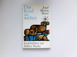 Das Kind zu suchen : Geschichten z. Stillen Nacht. Signiert vom Autor.