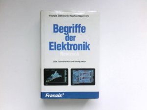 Begriffe der Elektronik : [ 3726 Fachwörter kurz u. bündig erklärt. Unter Mitarb. von Ferdinand Jacobs ...] / Franzis-Elektronik-Nachschlagewerk