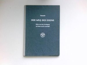 antiquarisches Buch – Toussaint, Mathias Maria Friedrich – Der Weg des Eisens : Bilder aus dem Werdegang des Eisens vom Erz zum Stahl.