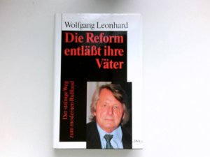 Die Reform entlässt ihre Väter : der steinige Weg zum modernen Russland. Signiert vom Autor.