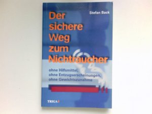 gebrauchtes Buch – Stefan Back – Der sichere Weg zum Nichtraucher : ohne Hilfsmittel, ohne Entzugserscheinungen und ohne Gewichtszunahme.