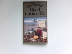 Rund um den Tee : e. amüsante, umfassende Tee-ologie mit 80 prakt. Tee-Rezepten.