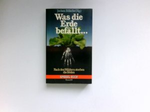 gebrauchtes Buch – Jochen Bölsche – Was die Erde befällt ... : nach d. Wäldern sterben d. Böden.