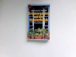 gebrauchtes Buch – Brunhilde Thauer – Kräutergarten auf der Fensterbank : Küchenkräuter für Balkon u. Zimmer ; von Anis bis Zitronenmelisse.