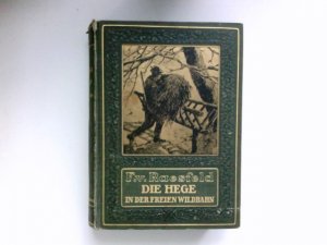 Die Hege in der freien Wildbahn : Ein Lehr-und Handbuch für Jäger und Jagdbesitzer.