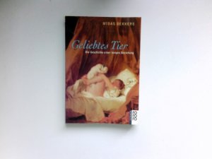 gebrauchtes Buch – Midas Dekkers – Geliebtes Tier : die Geschichte einer innigen Beziehung. Dt. von Stefanie Peter und Dirk Schümer.