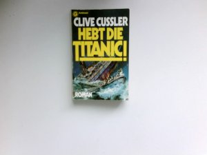 gebrauchtes Buch – Clive Cussler – Hebt die Titanic! . Roman. [Aus d. Amerikan. von Werner Gronwald] / Ein Goldmann-Taschenbuch ; 3976