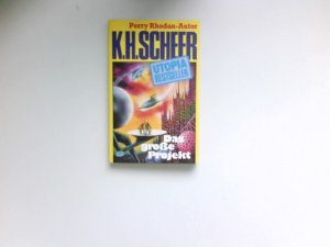 gebrauchtes Buch – Scheer, Karl H – Das grosse Projekt : K. H. Scheer / Utopia-Bestseller ; 38; Pabel-Taschenbuch. Perry Rhodan-Autor.