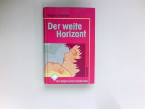 Der weite Horizont : vom Beginn einer Frauenliebe ; für Mädchen und alle anderen ; [Roman].