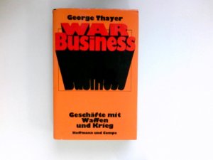 War Business : Geschäfte mit Waffen u. Krieg. Aus d. Amerikan. von Ulla Leippe.