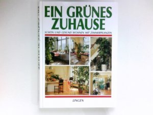 gebrauchtes Buch – Ein grünes Zuhause : schön und gesund wohnen mit Zimmerpflanzen. [Text: Red.-Büro Dr. Zeltner]