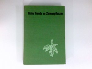 gebrauchtes Buch – Anton Eipeldauer – Reine Freude an Zimmerpflanzen : 1000 Ratschläge für ihre Pflege.