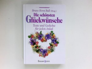 gebrauchtes Buch – Bull, Bruno Horst – Die schönsten Glückwünsche : Texte und Gedichte für jeden Anlass.