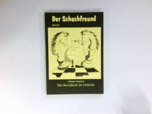 gebrauchtes Buch – Herbert Geisdorf – Die Kavallerie im Gefecht : Der Schachfreund ; Bd. 2.