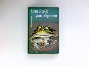 gebrauchtes Buch – Fritz Fraunberger – Vom Frosch zum Dynamo : Mit vielen zeitgenöss. Ill. [u. Skizzen nach Entwürfen d. Verf.]