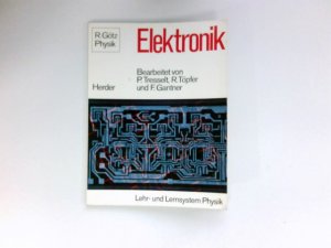 gebrauchtes Buch – Elektronik : Eine Einführung in ihre Bauelemente, Schaltungen, physikalische Grundlagen und technische Anwendungen / bearb. von Paul Tresselt unter Mitw. von Rudolf Töpfer u. Friedrich Gantner.